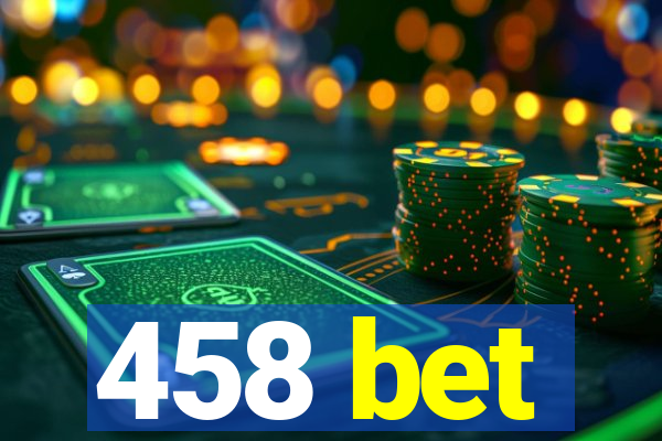 458 bet